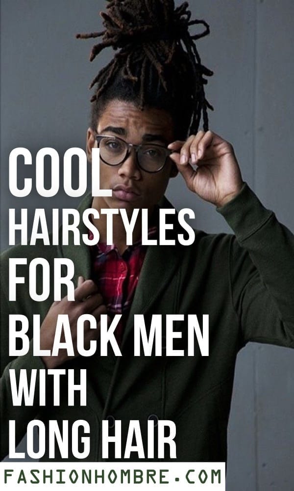 50 Cool Hairstyles For Black Men With Long Hair Fashion Hombre