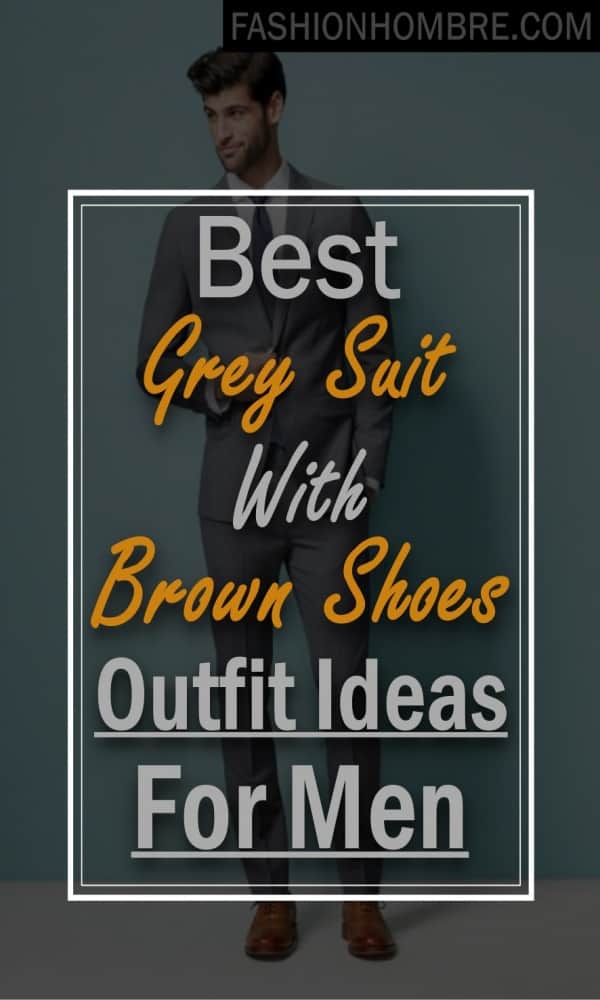 Best Grey Suit With Brown Shoes Outfit Ideas For Men