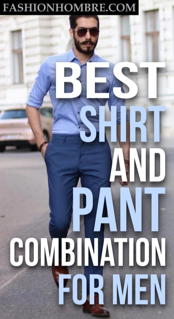 Best Shirt and Pant Combination For Men