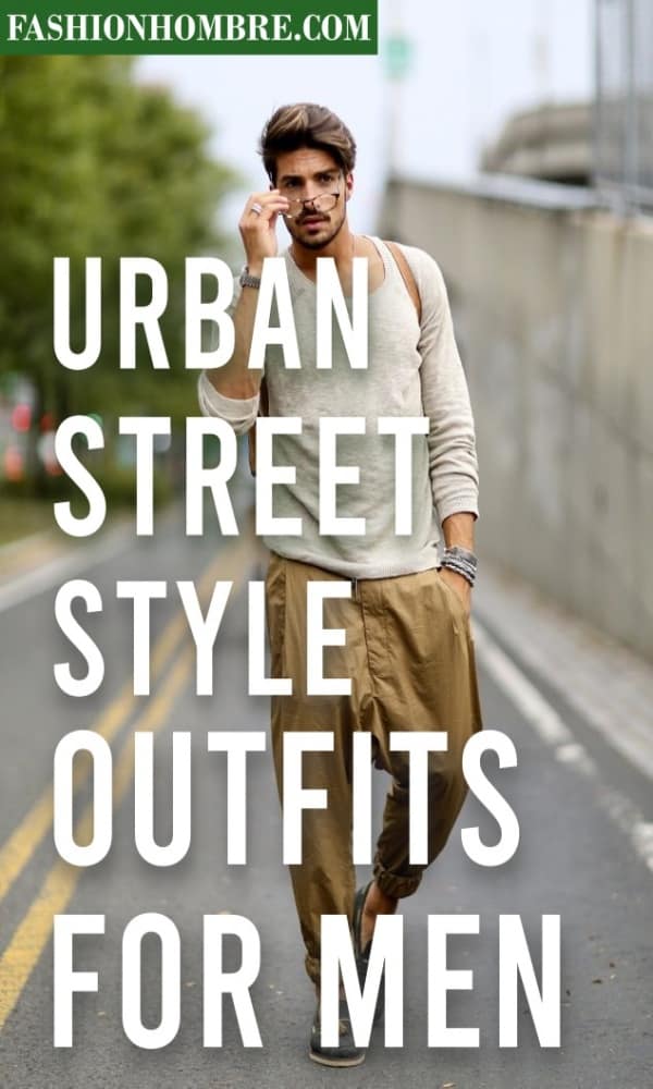 46 Urban Street Style Outfits For Men In 21 Fashion Hombre