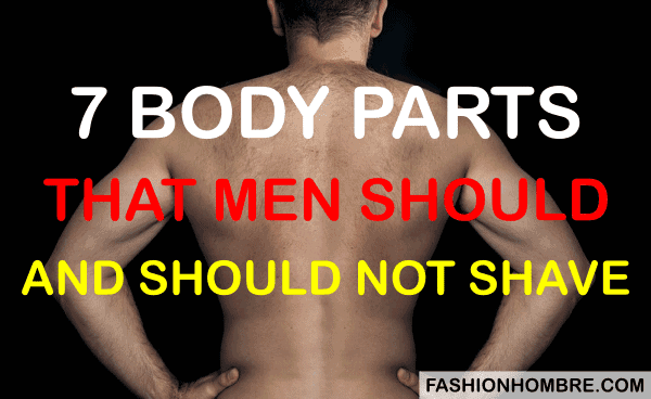 Body Parts That Men Should And Should Not Shave