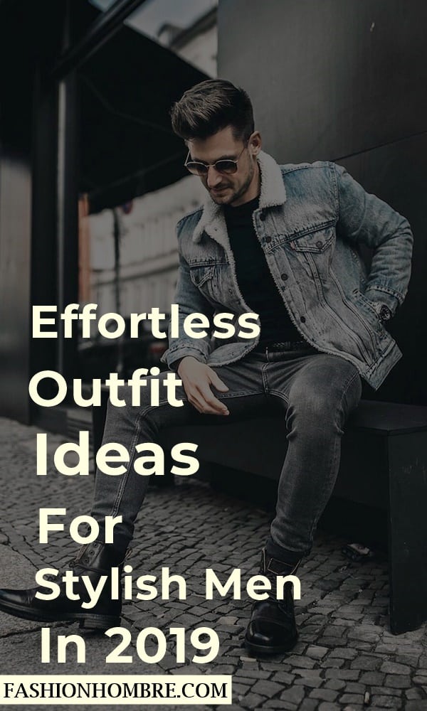 Effortless Outfit Ideas For Stylish Men In 2019