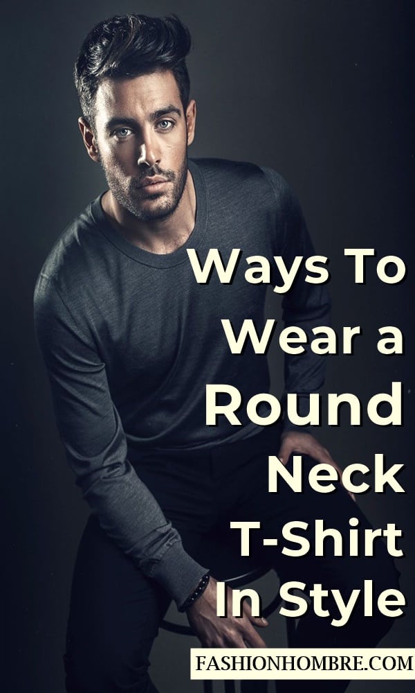 Ways To Wear a Round Neck T-Shirt In Style