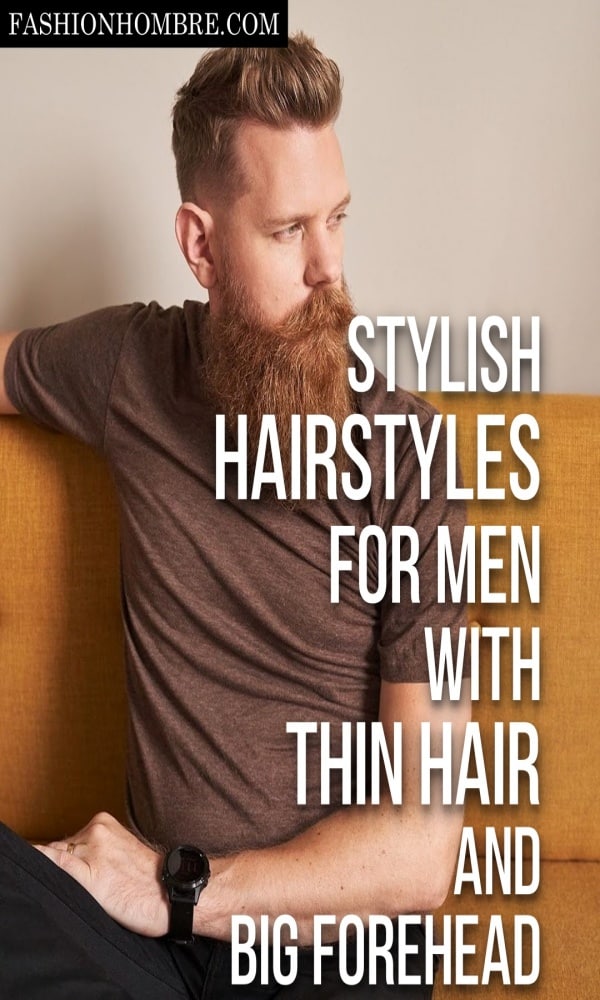 Stylish Hairstyles For Men With Thin Hair And Big Forehead