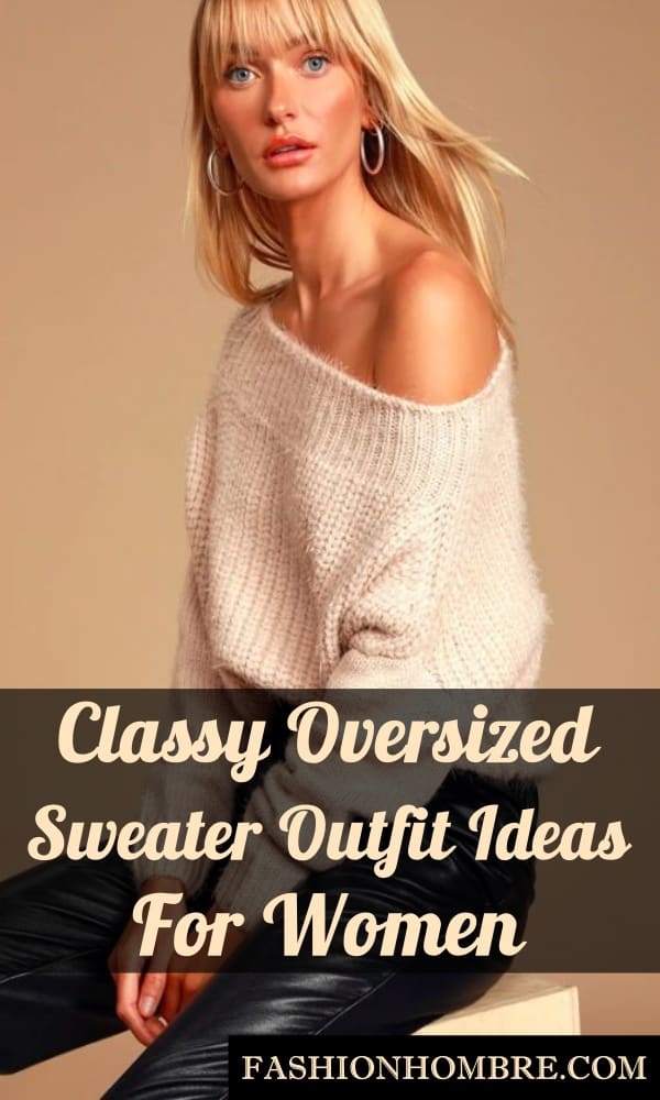 Classy Oversized Sweater Outfit Ideas For Women