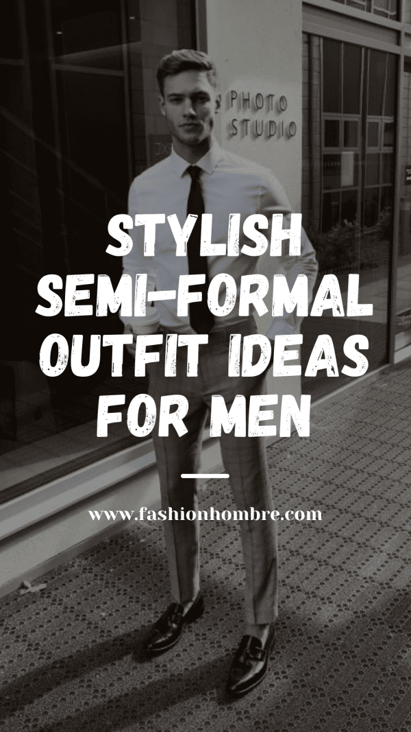 Semi Formal Outfit Ideas For Men